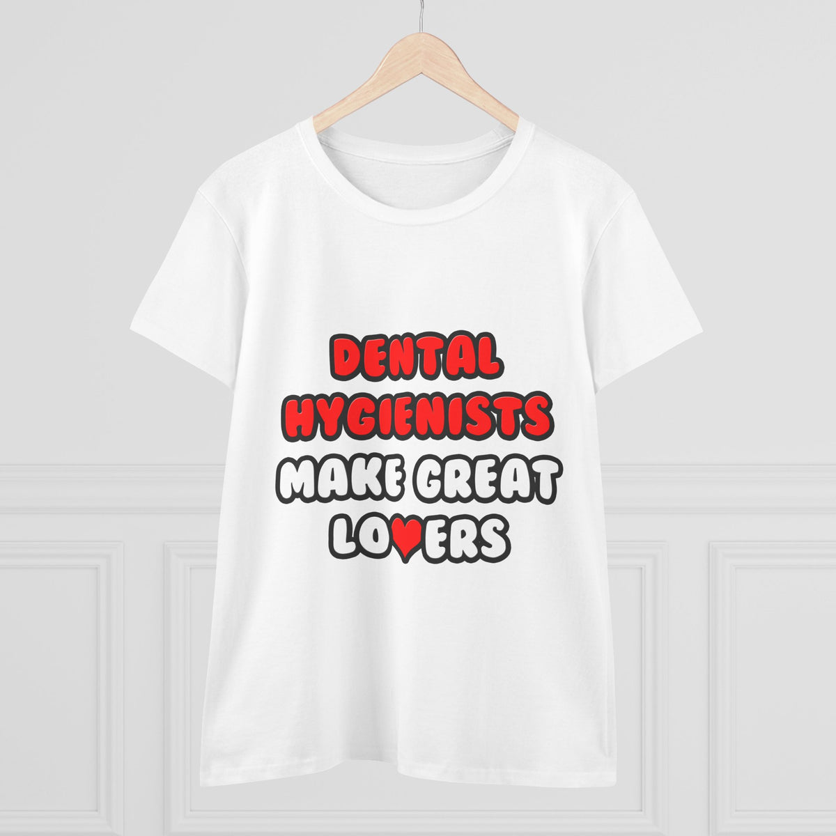 Dental Hygienists Make Great Lovers - Women's Midweight Cotton Tee