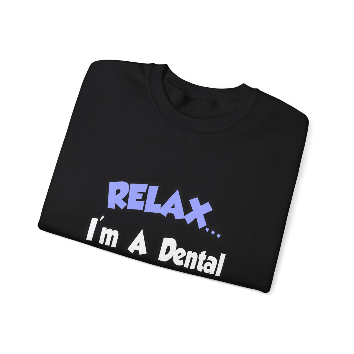 Relax...I'm A Dental Hygienist - Unisex Heavy Blend™ Crewneck Sweatshirt