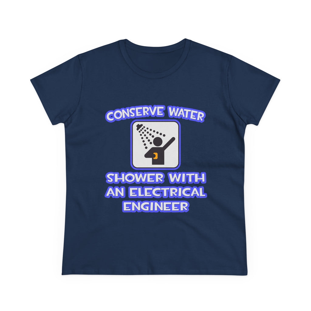 Conserve Water .. Shower With Electrical Engineer - Women's Midweight Cotton Tee