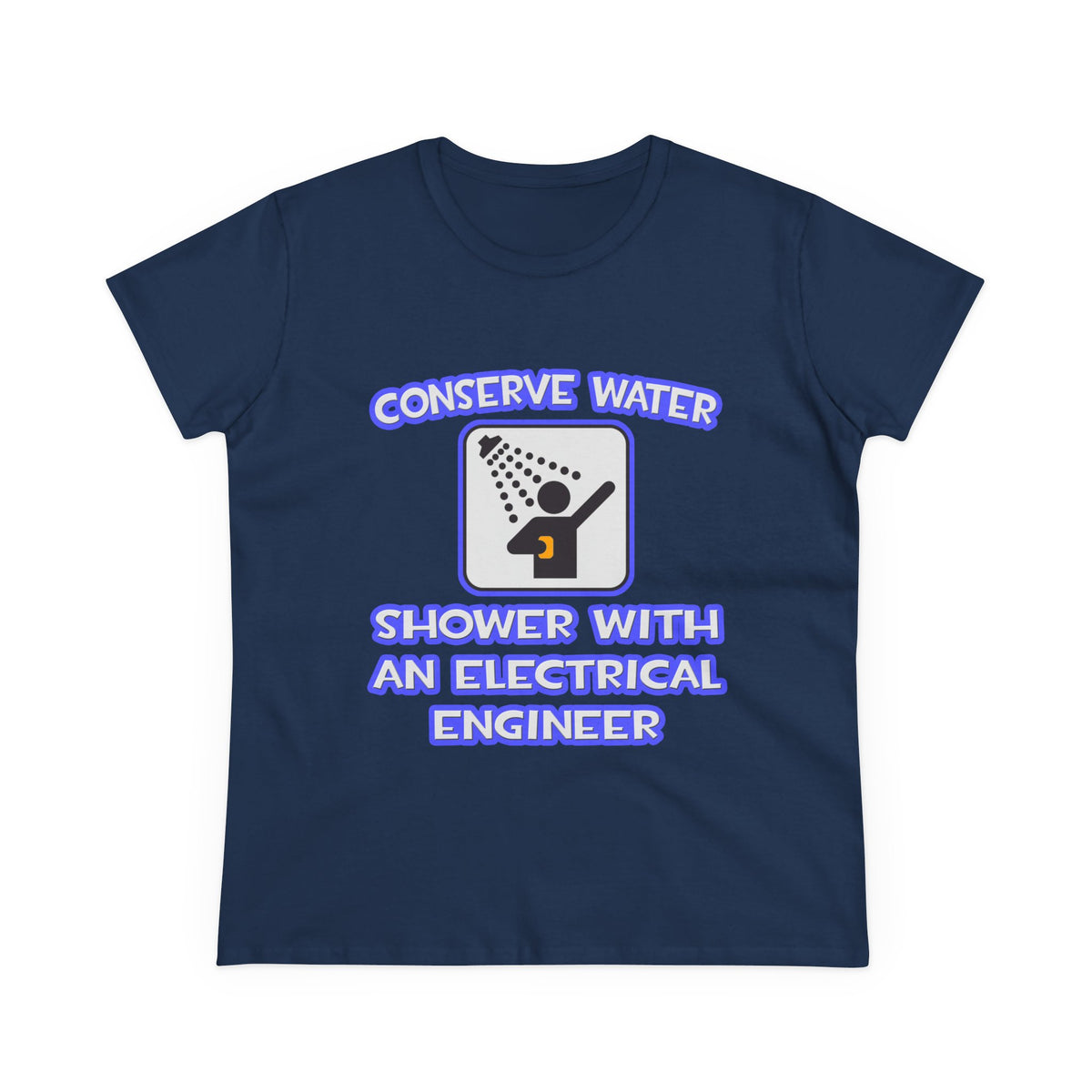 Conserve Water .. Shower With Electrical Engineer - Women's Midweight Cotton Tee