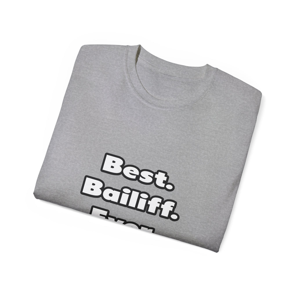 Best. Bailiff. Ever - Unisex Ultra Cotton Tee