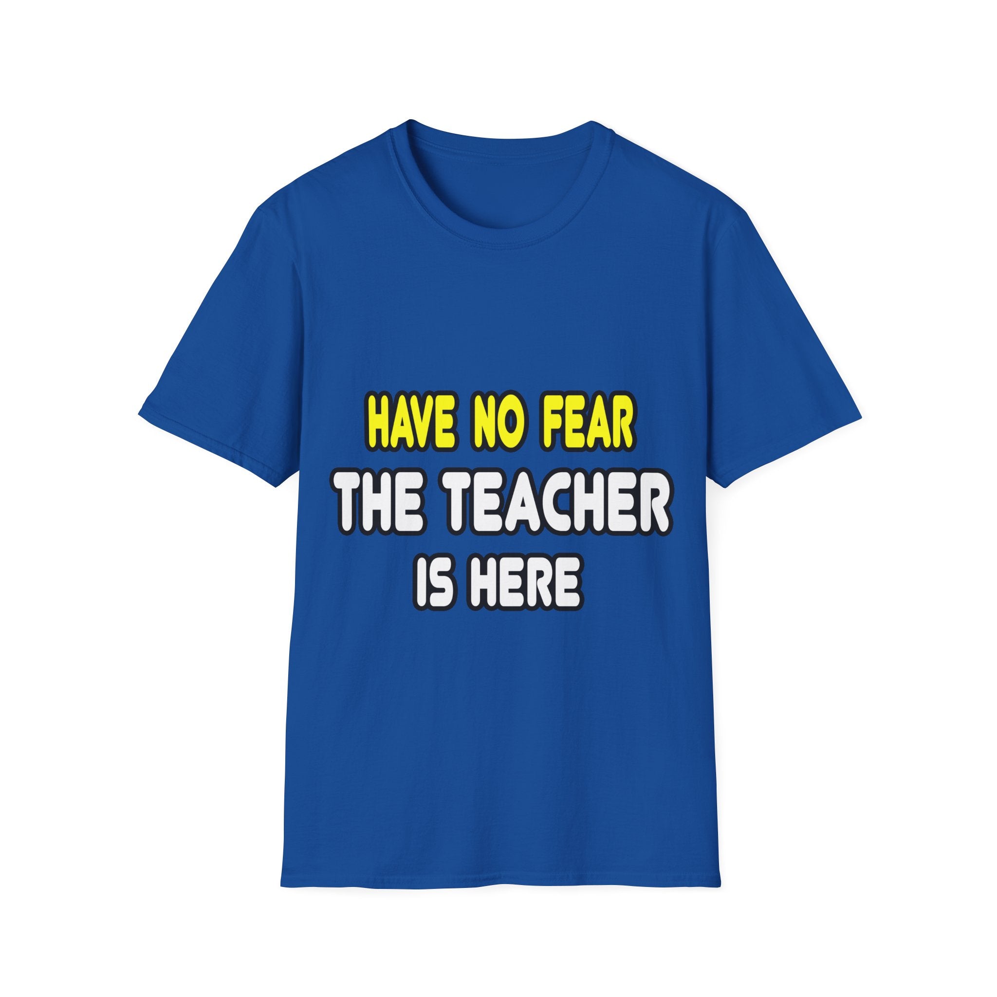 Have No Fear, The Teacher Is Here - Unisex Softstyle T-Shirt