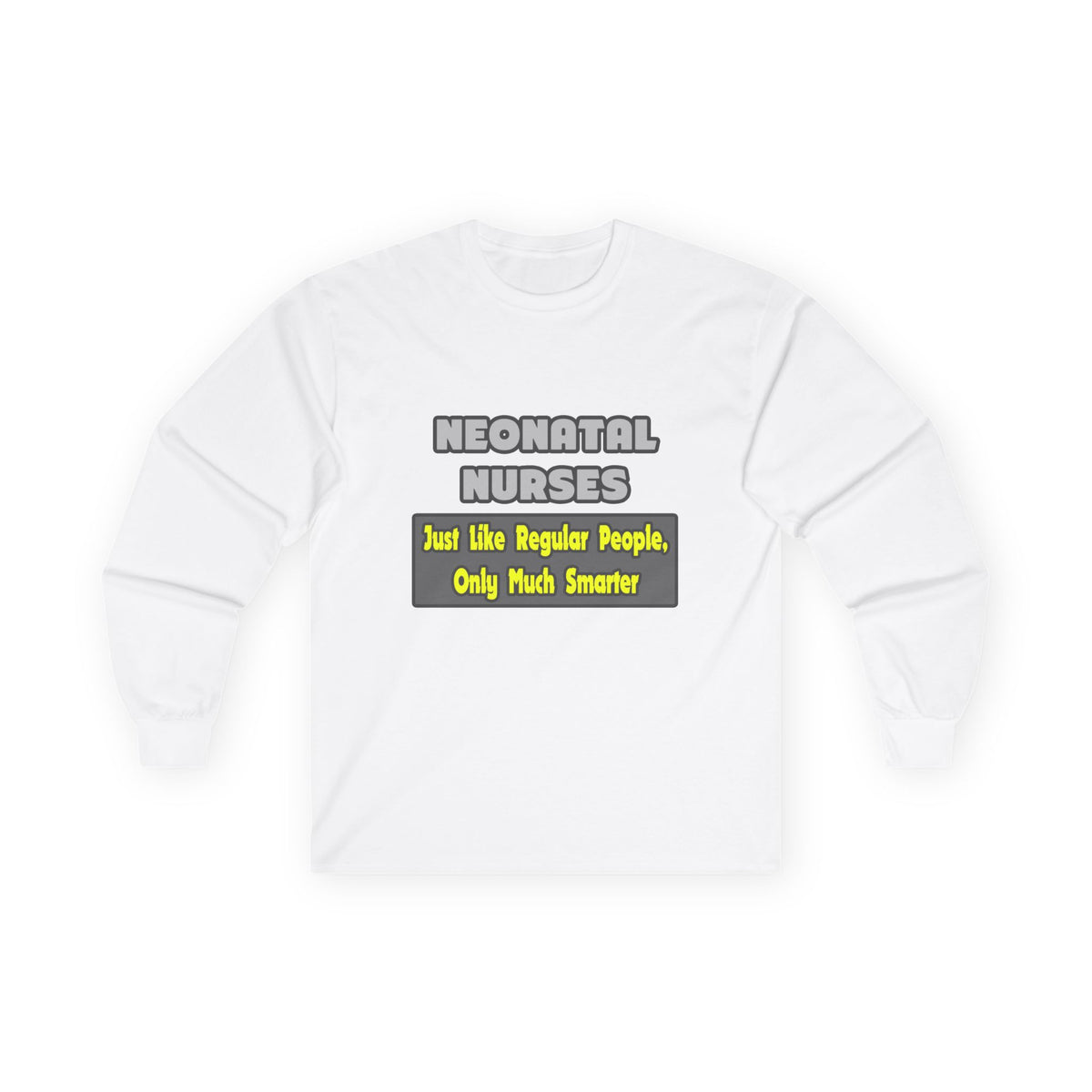 Neonatal Nurses...Smarter - Unisex Ultra Cotton Long Sleeve Tee