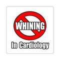 No Whining In Cardiology - Square Stickers