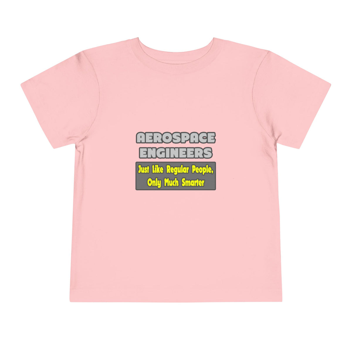 Aerospace Engineers...Smarter - Toddler Short Sleeve Tee