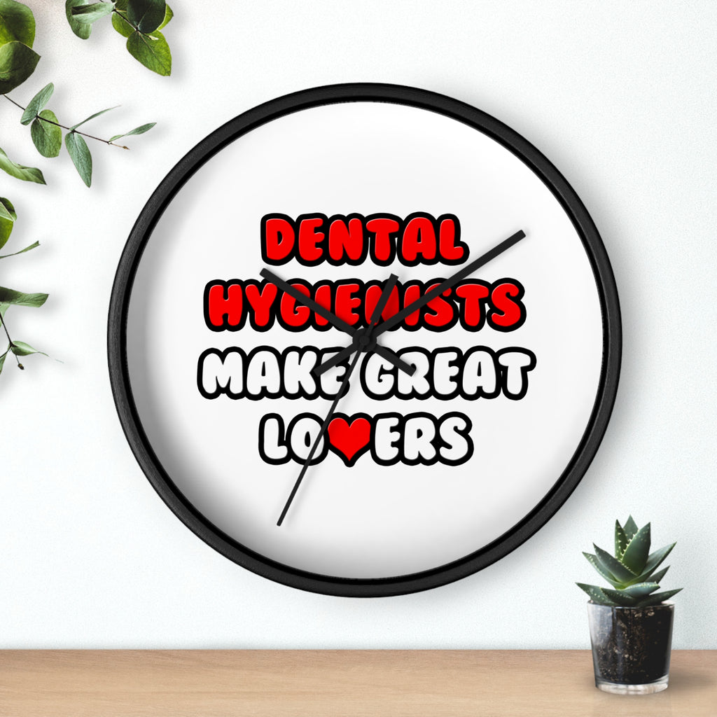 Dental Hygienists Make Great Lovers - Wall Clock