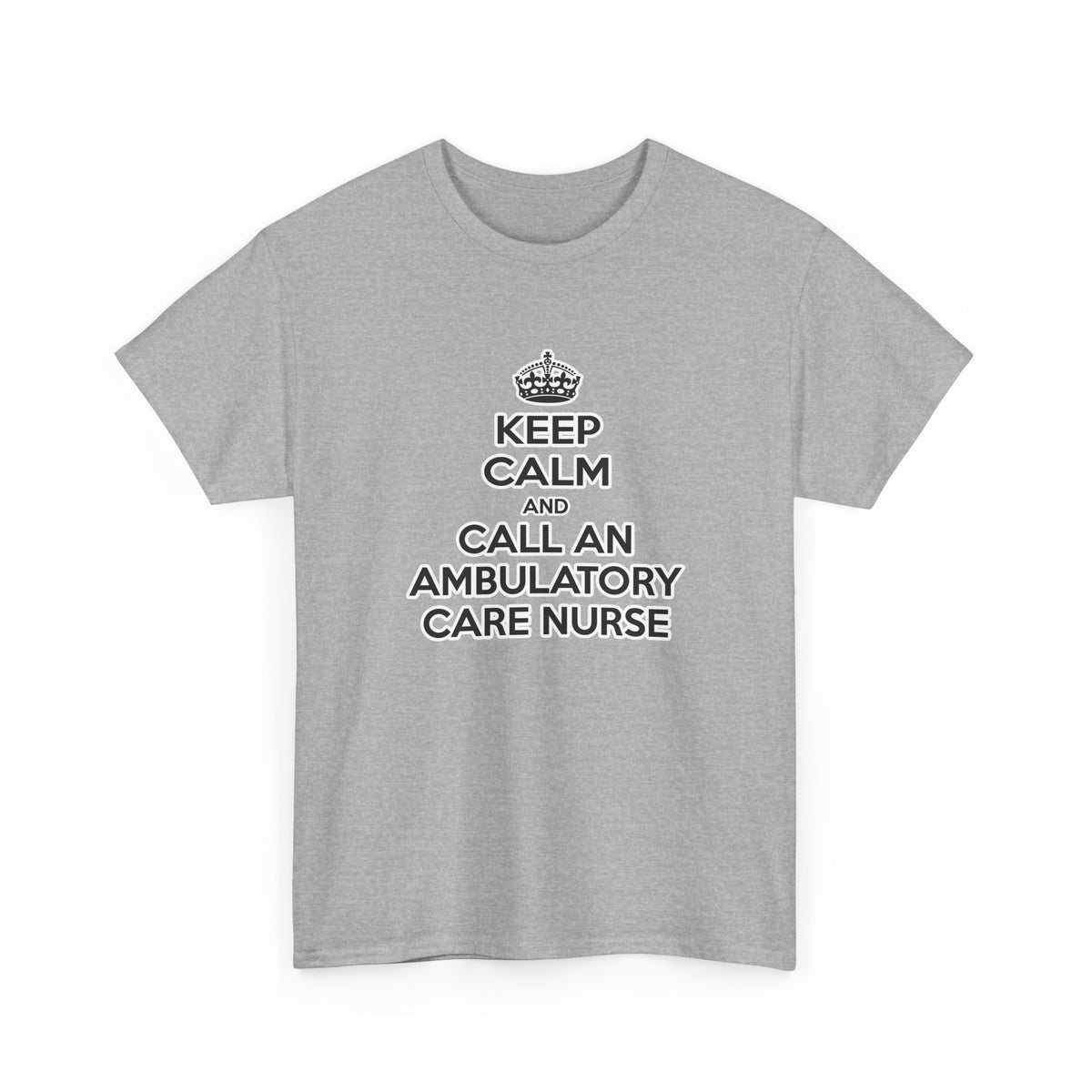 Keep Calm and Call an Ambulatory Care Nurse - Unisex Heavy Cotton Tee