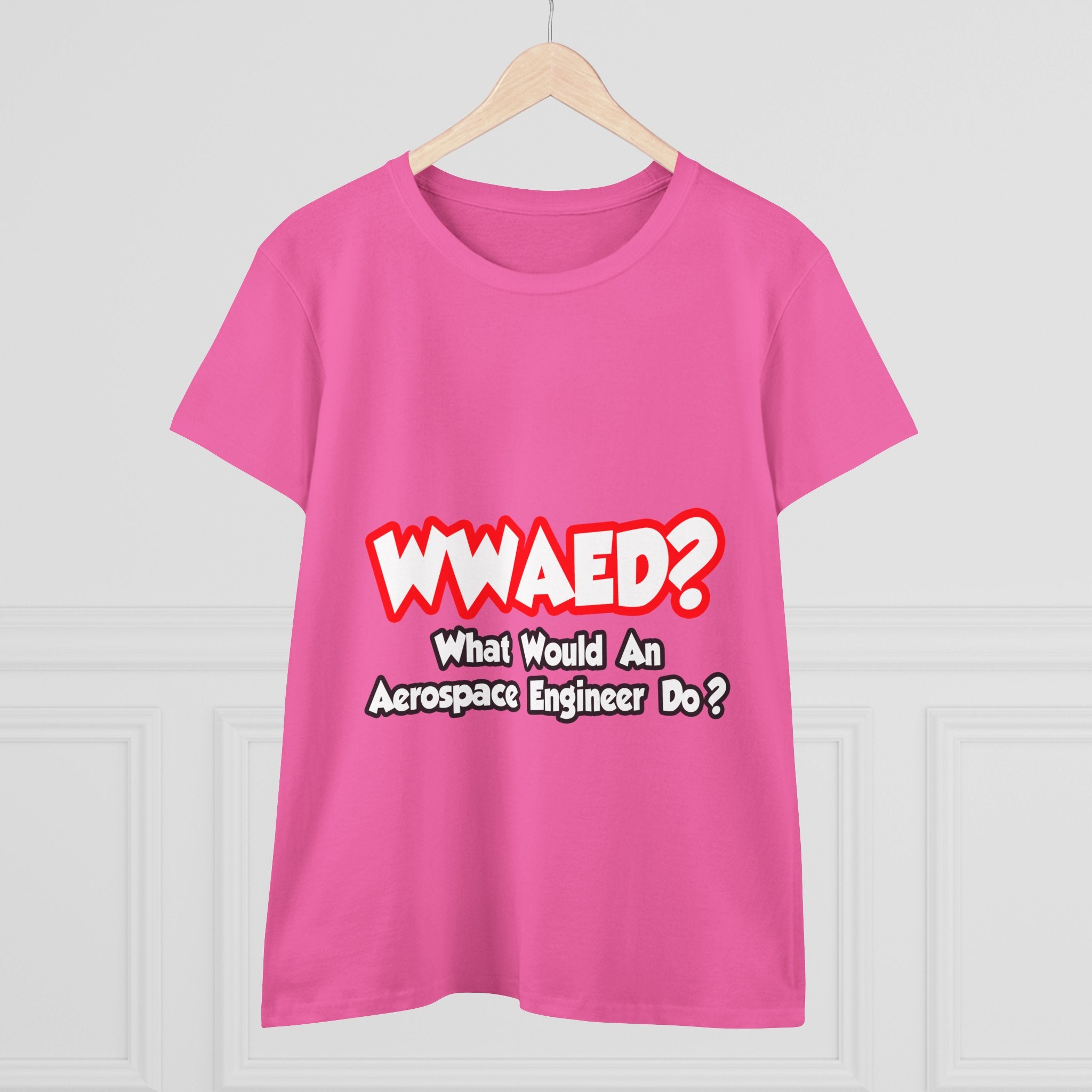 WWAED...What Would an Aerospace Engineer Do - Women's Midweight Cotton Tee