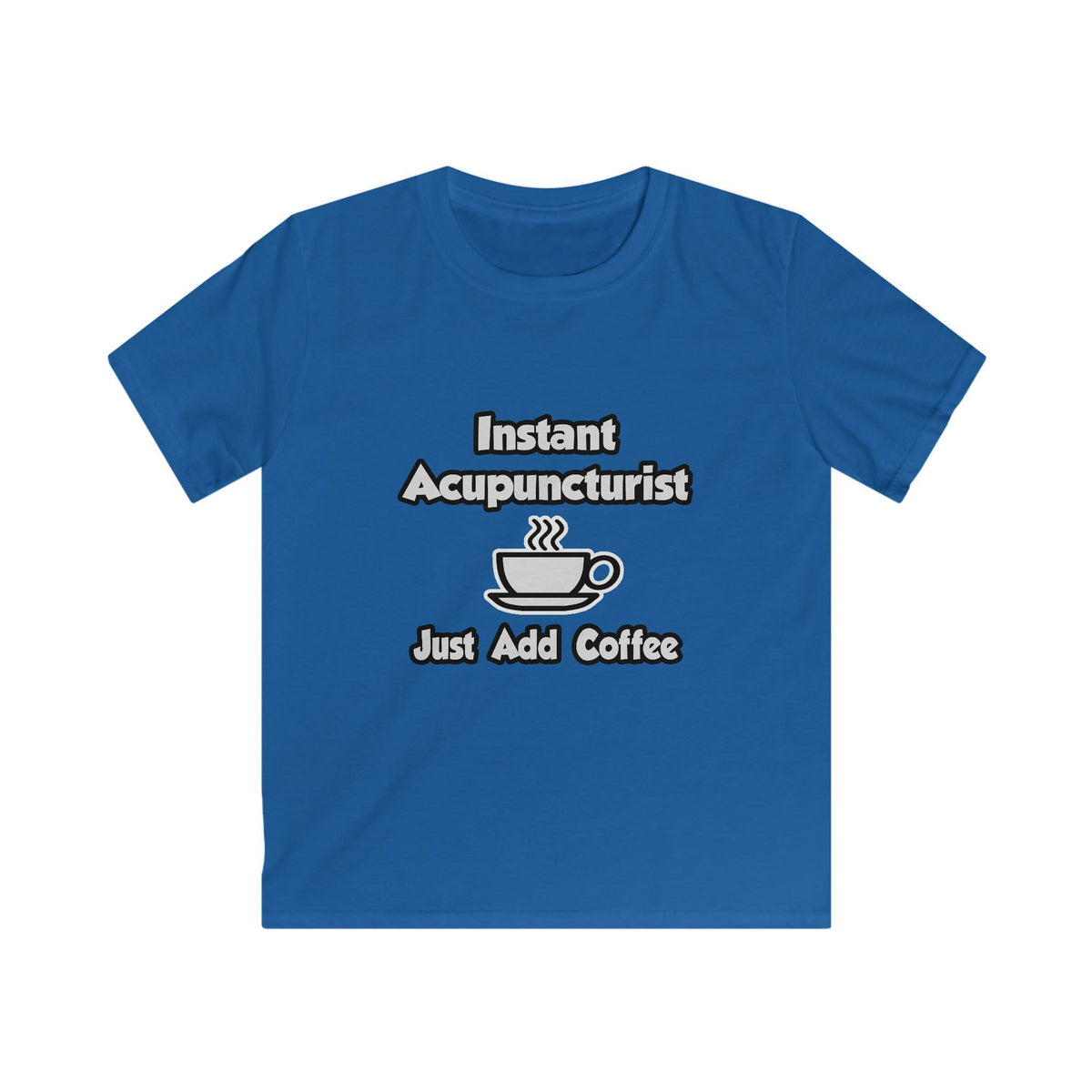 Instant Acupuncturist .. Just Add Coffee - Kids Softstyle Tee