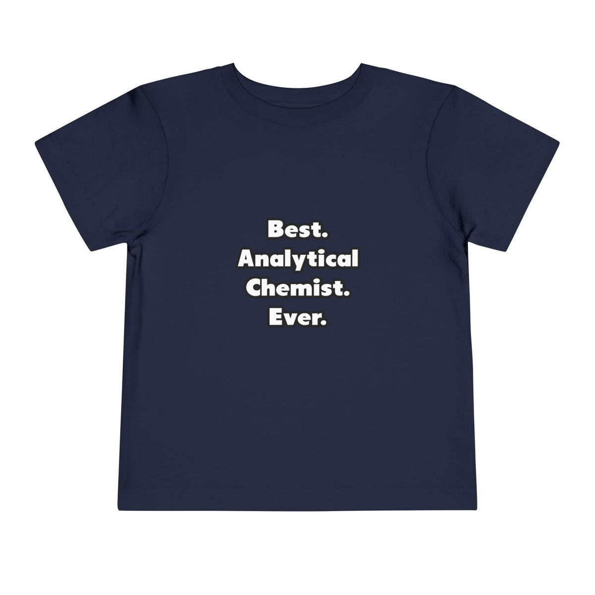 Best. Analytical Chemist. Ever - Toddler Short Sleeve Tee