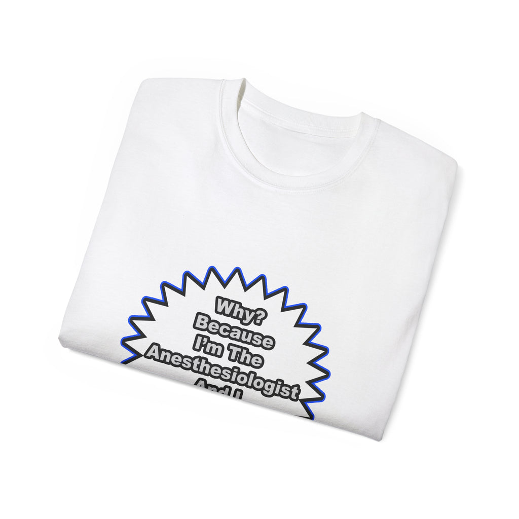 Anesthesiologist...Because I Said So - Unisex Ultra Cotton Tee