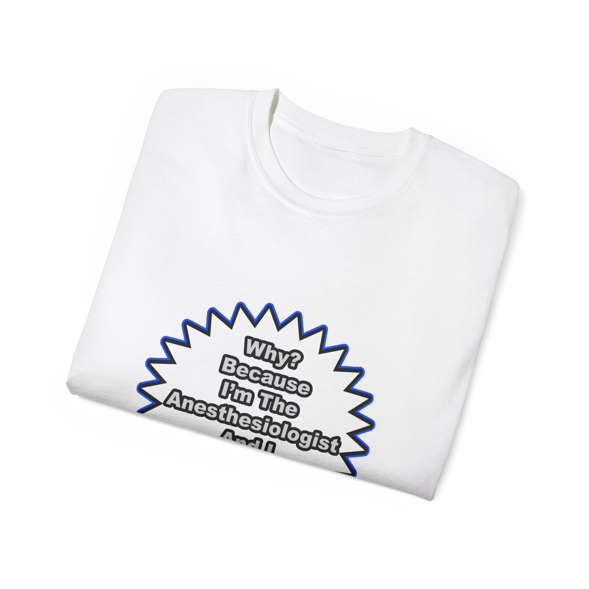 Anesthesiologist...Because I Said So - Unisex Ultra Cotton Tee