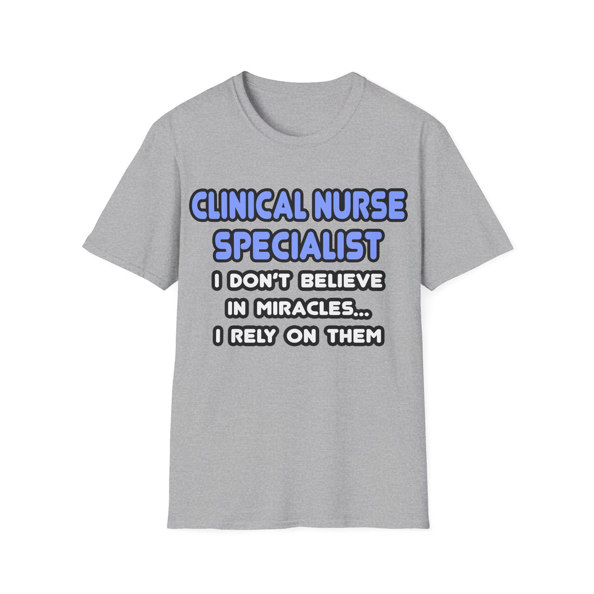 Miracles and Clinical Nurse Specialists - Unisex Softstyle T-Shirt
