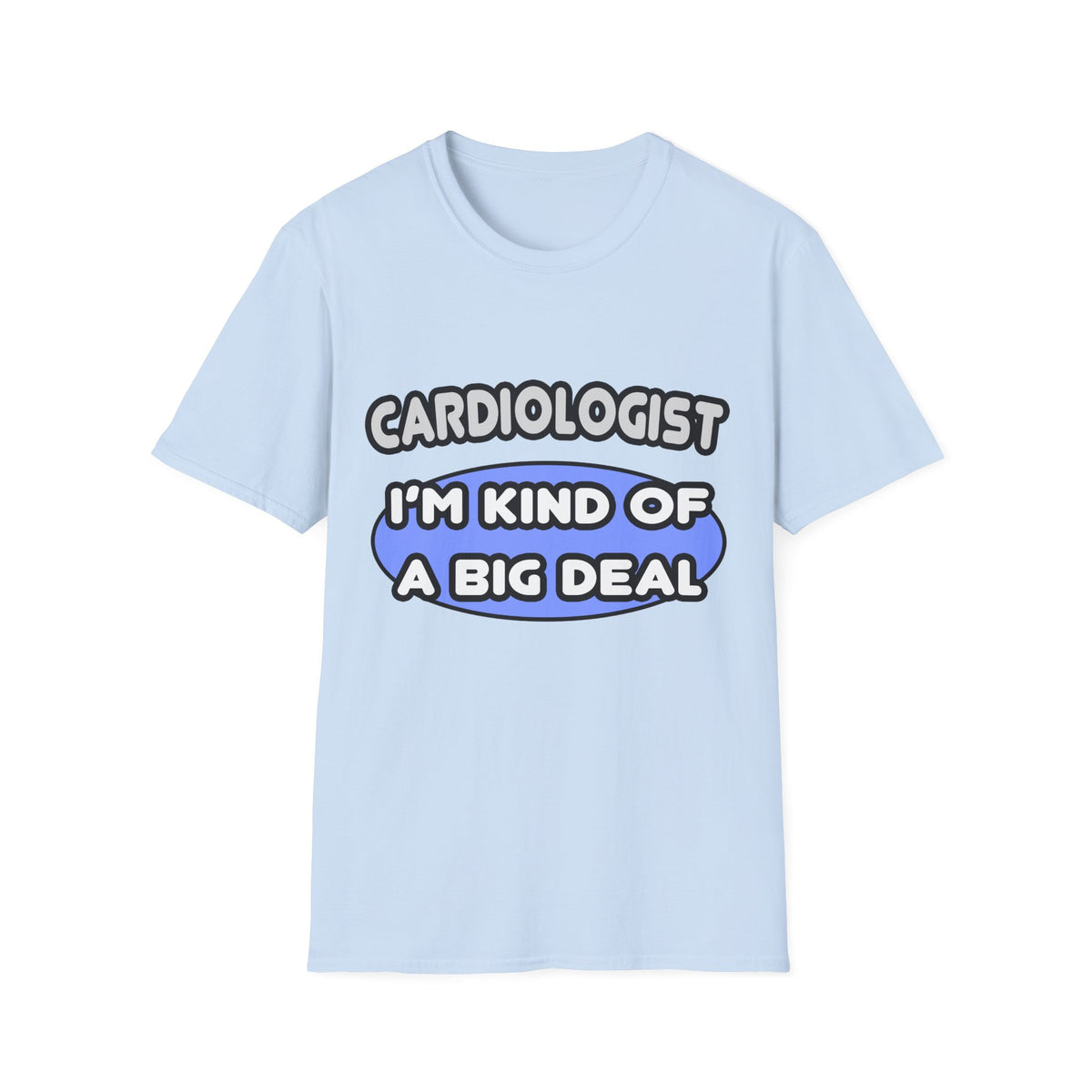 Cardiologist...Kind of a Big Deal - Unisex Softstyle T-Shirt