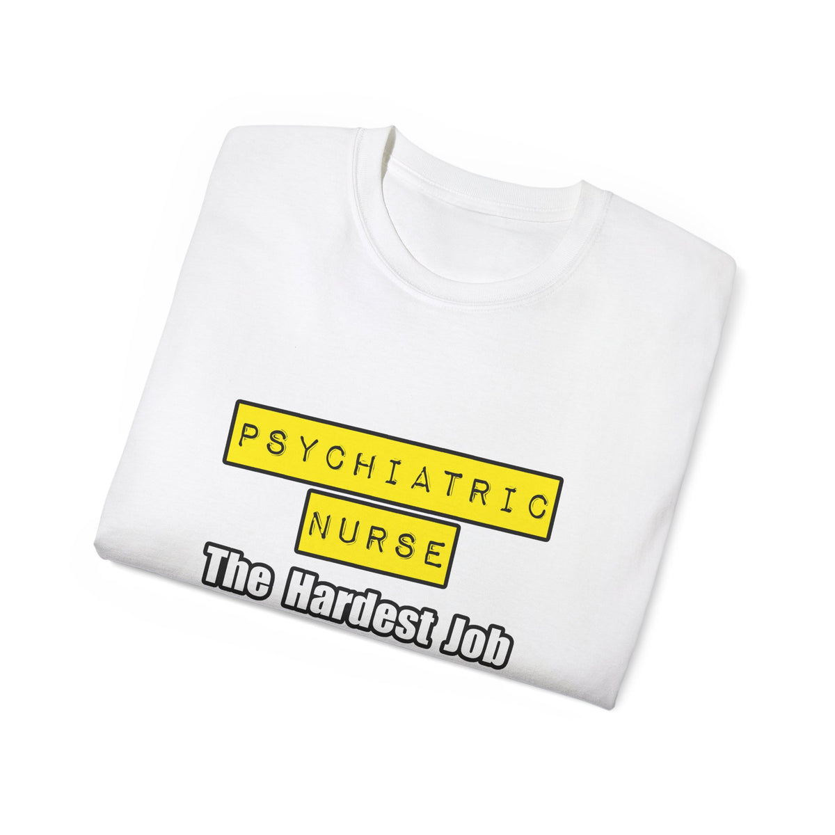 Psychiatric Nurse...Hardest Job You'll Ever Love - Unisex Ultra Cotton Tee