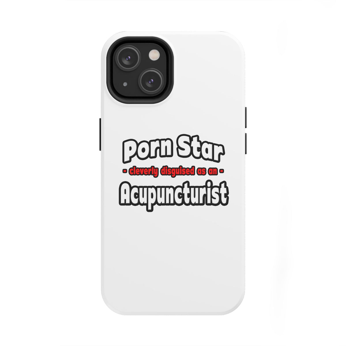 Porn Star .. Acupuncturist - Tough Phone Cases