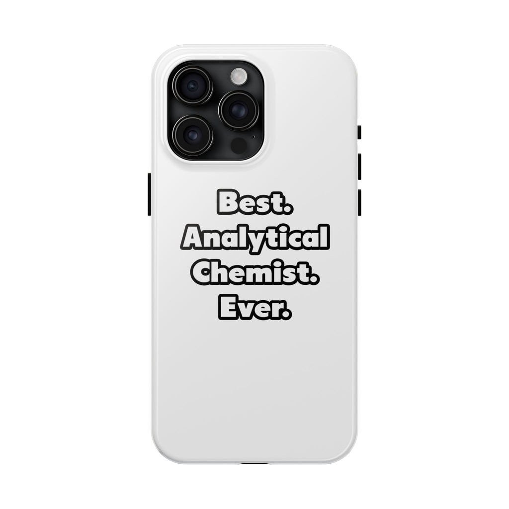 Best. Analytical Chemist. Ever - Tough Phone Cases