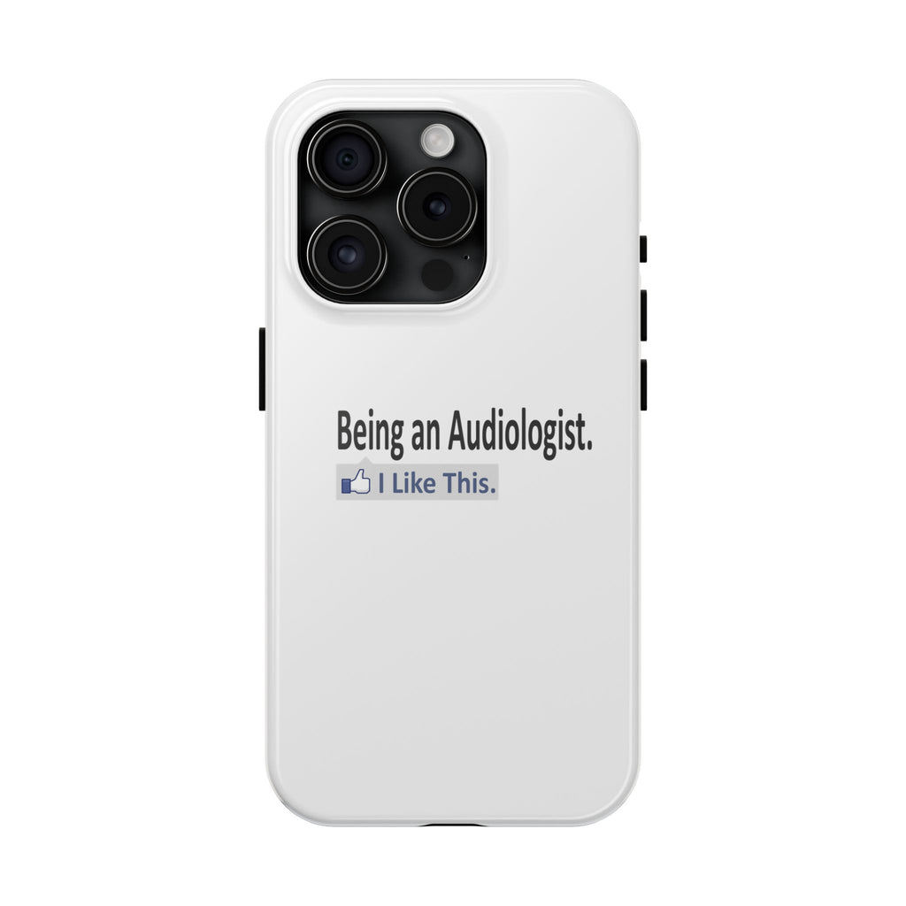 Being an Audiologist...I Like This - Tough Phone Cases
