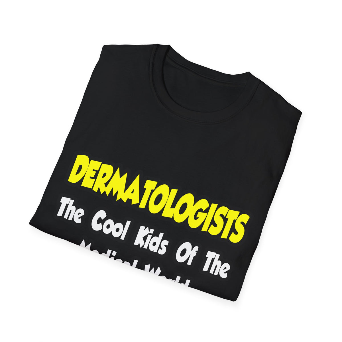 Dermatologists...Cool Kids of Medical World - Unisex Softstyle T-Shirt