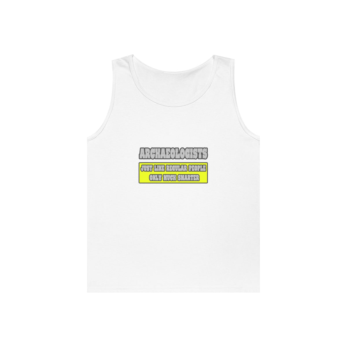 Archaeologists...Much Smarter - Unisex Heavy Cotton Tank Top