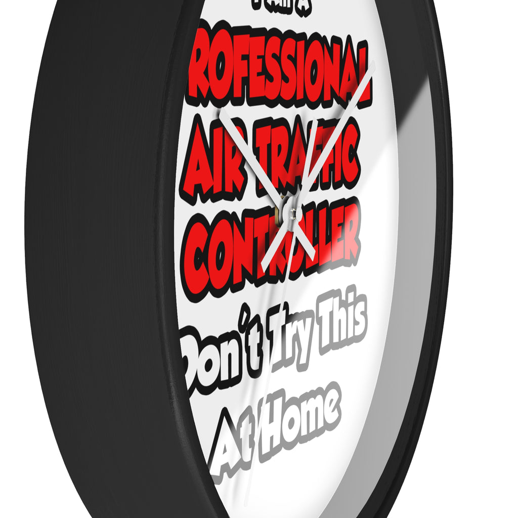 Professional Air Traffic Controller ... Don't Try - Wall Clock