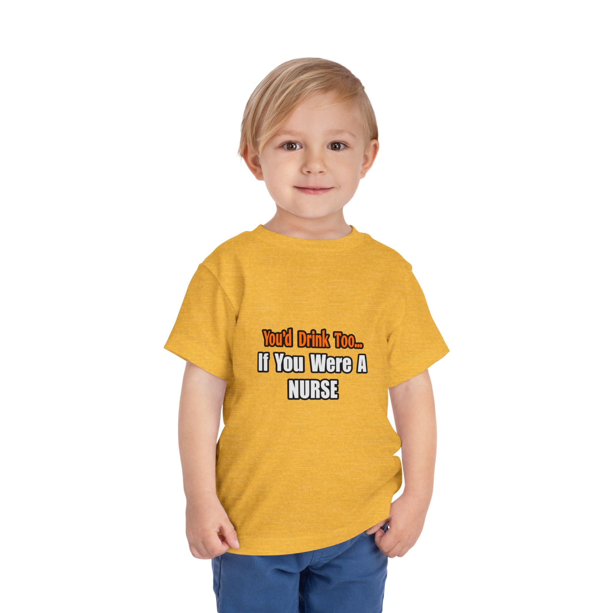 You'd Drink Too...Nurse - Toddler Short Sleeve Tee