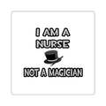 I Am A Nurse ... Not A Magician - Square Stickers