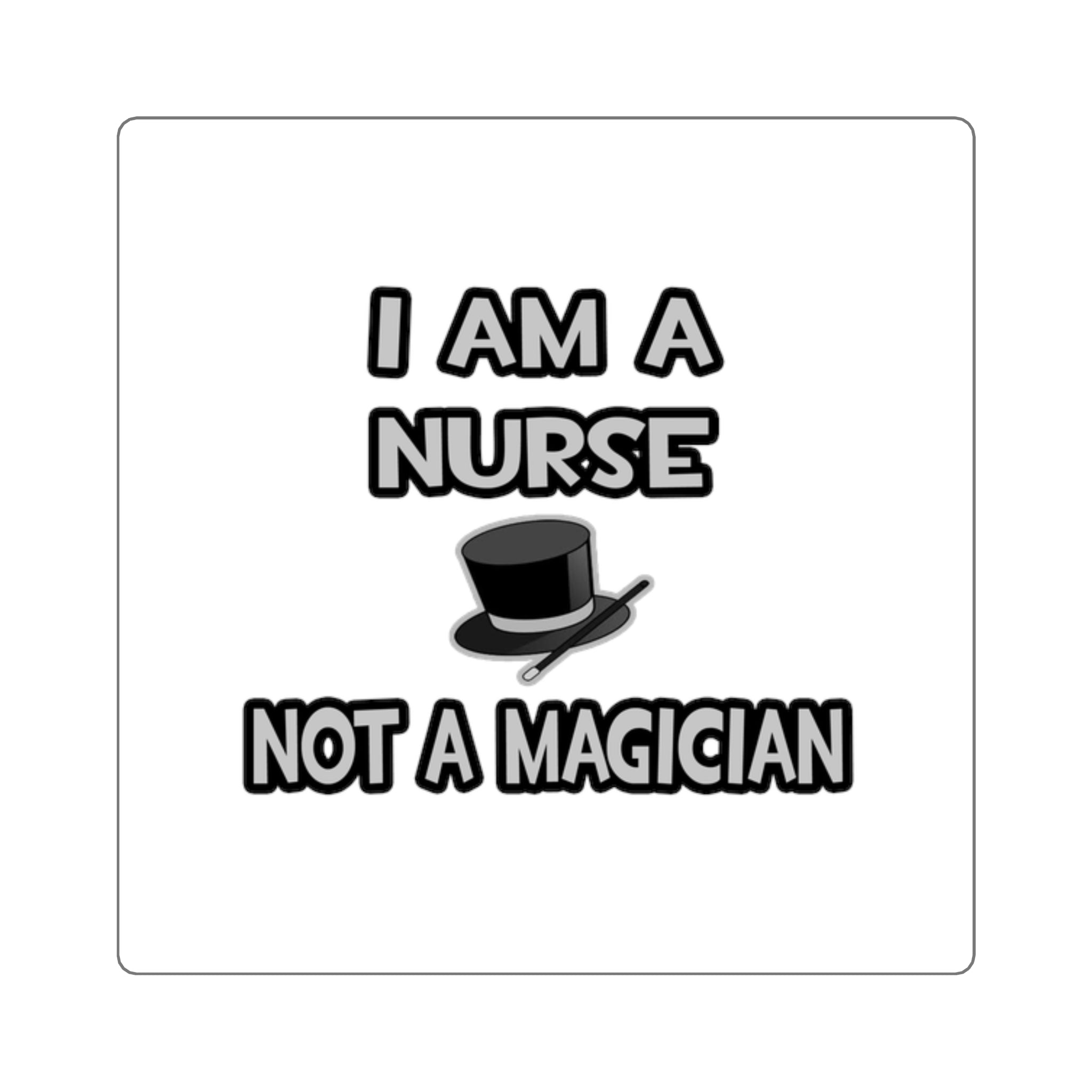 I Am A Nurse ... Not A Magician - Square Stickers
