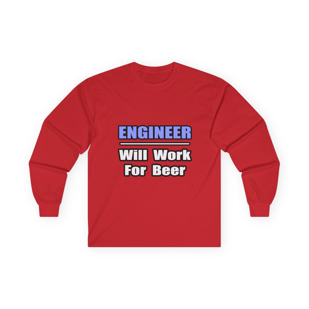 Engineer...Will Work For Beer - Unisex Ultra Cotton Long Sleeve Tee