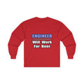 Engineer...Will Work For Beer - Unisex Ultra Cotton Long Sleeve Tee