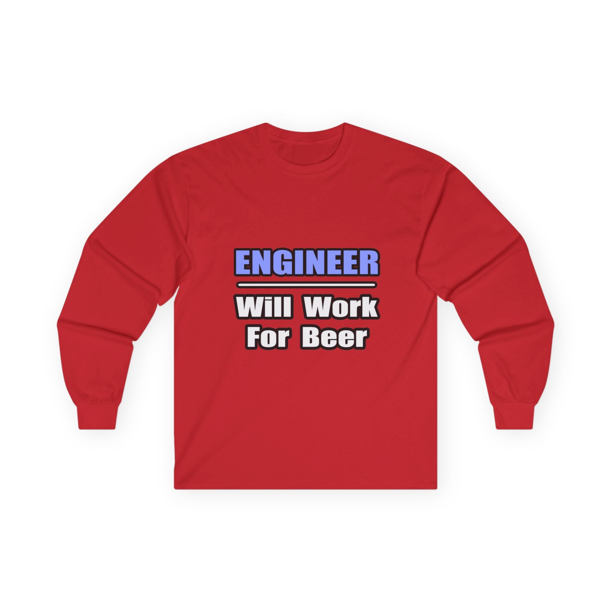 Engineer...Will Work For Beer - Unisex Ultra Cotton Long Sleeve Tee