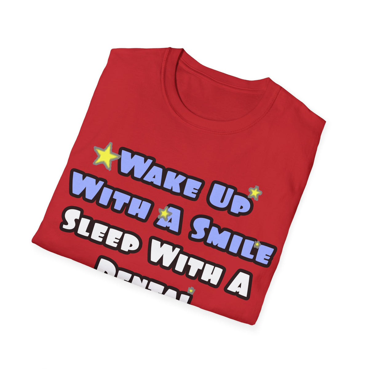 Wake Up With a Smile...Sleep With a Dental Hygienist - Unisex Softstyle T-Shirt