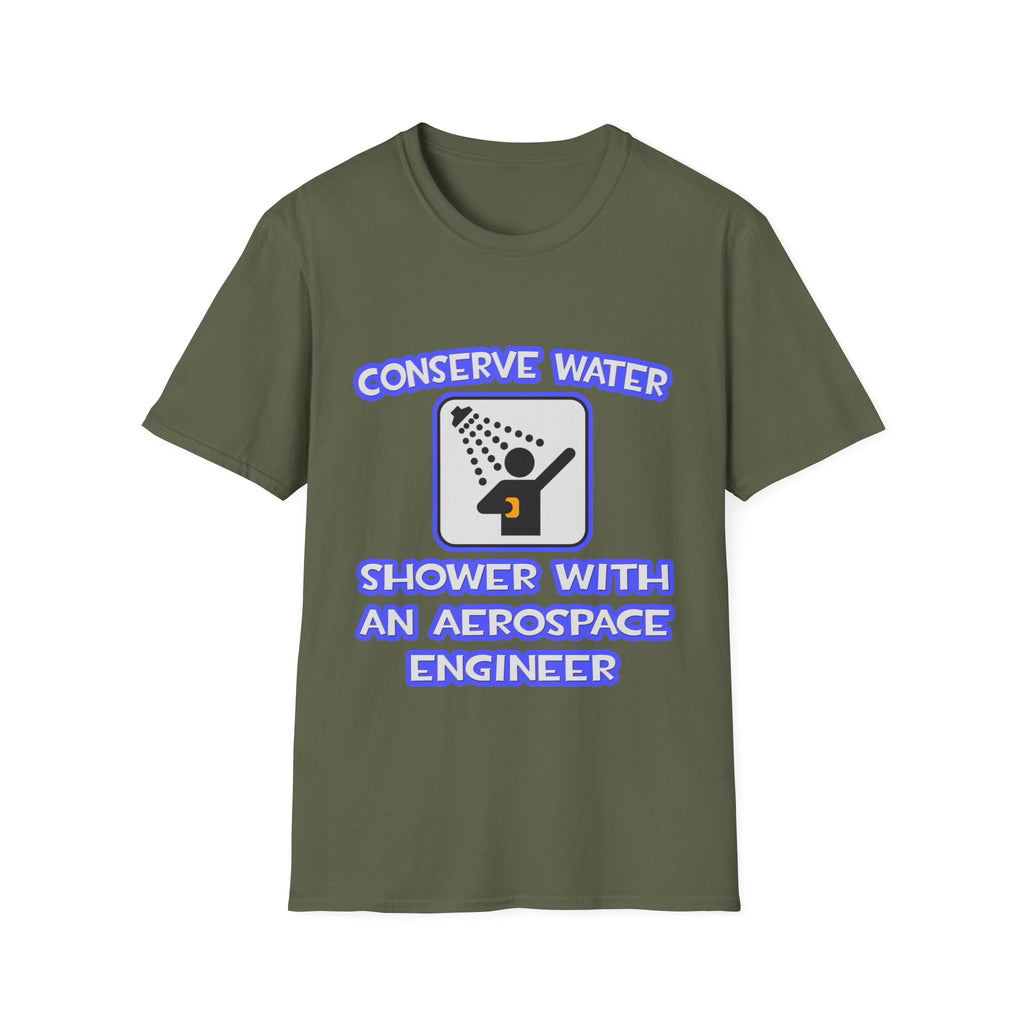 Conserve Water .. Shower With Aerospace Engineer - Unisex Softstyle T-Shirt