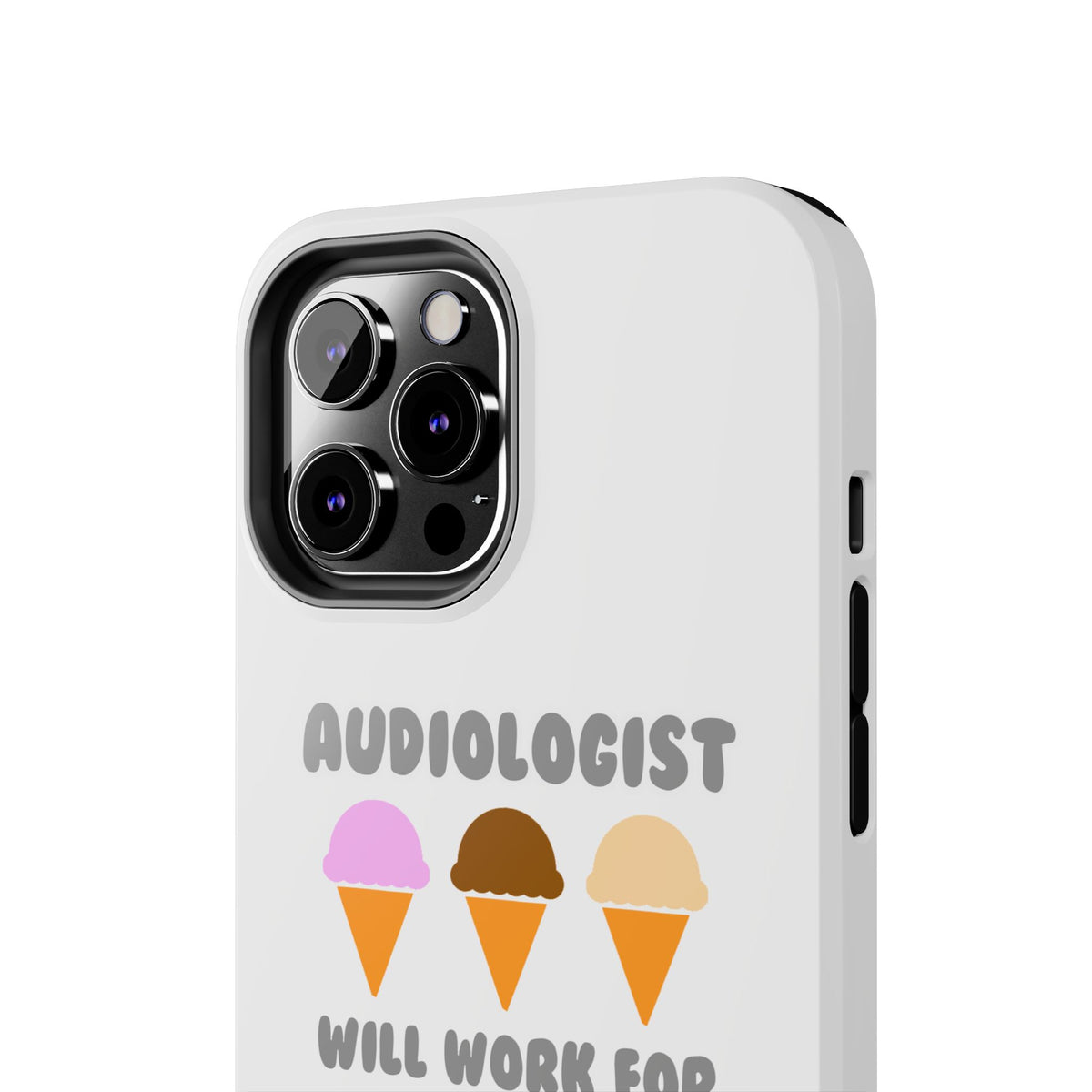 Audiologist ... Will Work For Ice Cream - Tough Phone Cases