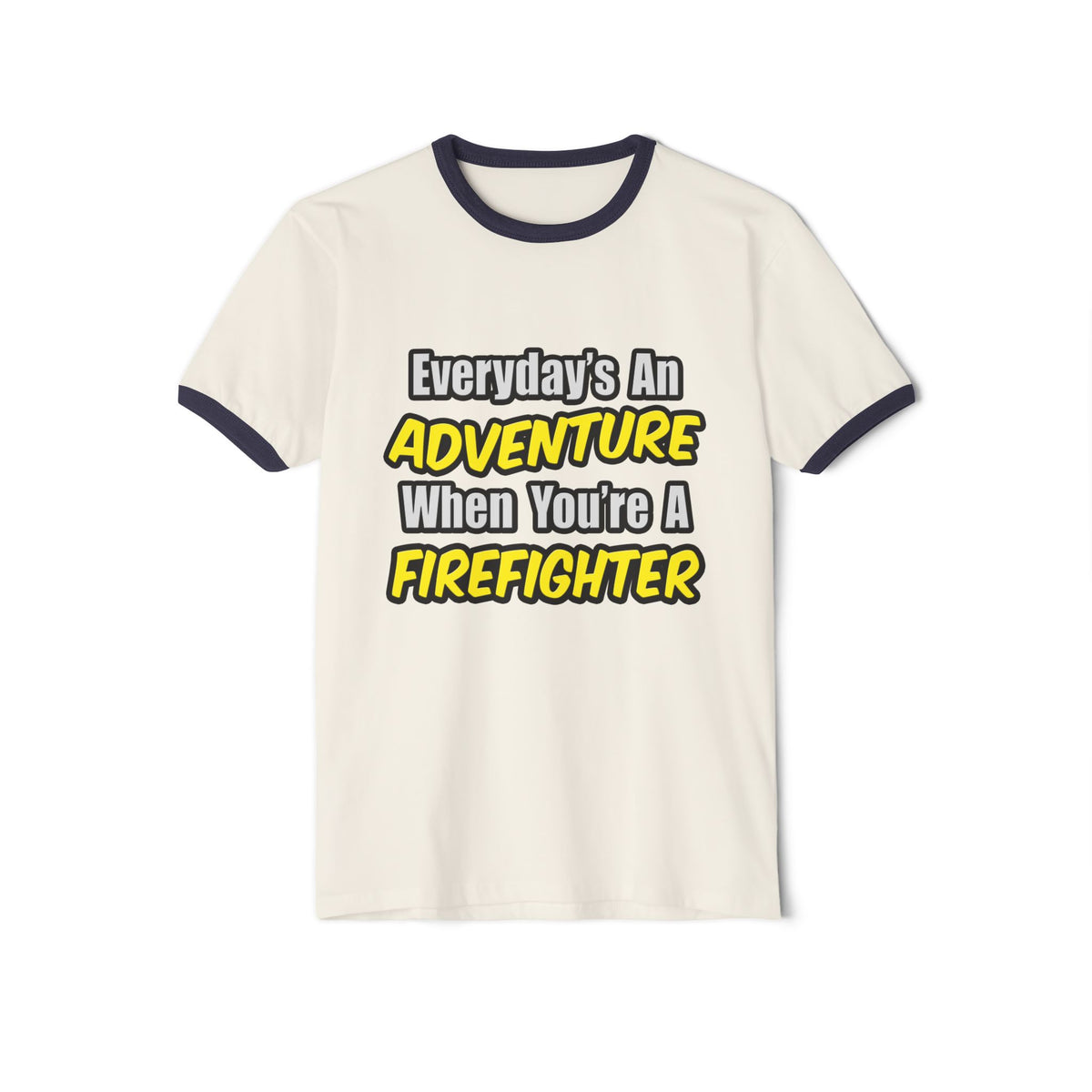 Everyday's An Adventure...Firefighter - Unisex Cotton Ringer T-Shirt