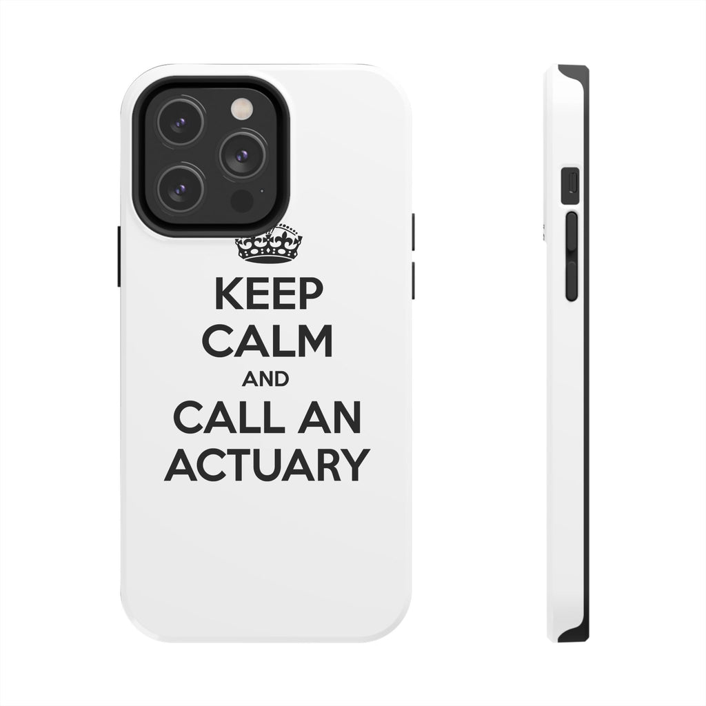 Keep Calm and Call an Actuary - Tough Phone Cases