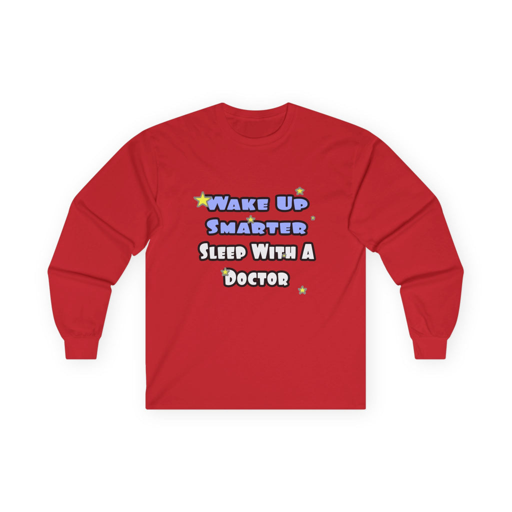 Wake Up Smarter...Sleep With a Doctor - Unisex Ultra Cotton Long Sleeve Tee