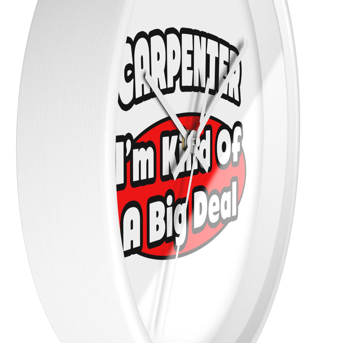 Carpenter...Big Deal - Wall Clock