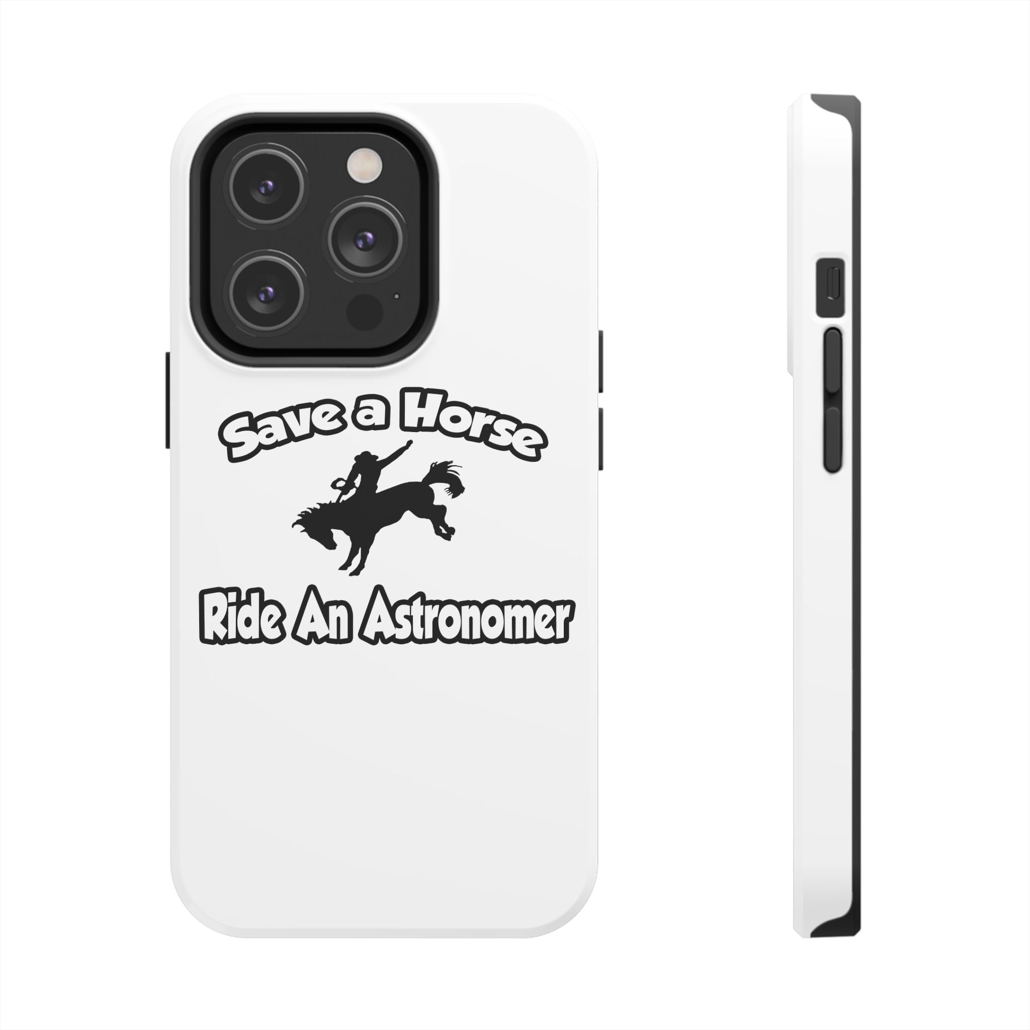 Save a Horse, Ride an Astronomer - Tough Phone Cases