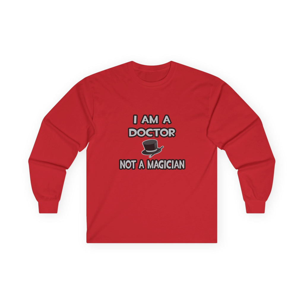 I Am A Doctor ... Not A Magician - Unisex Ultra Cotton Long Sleeve Tee