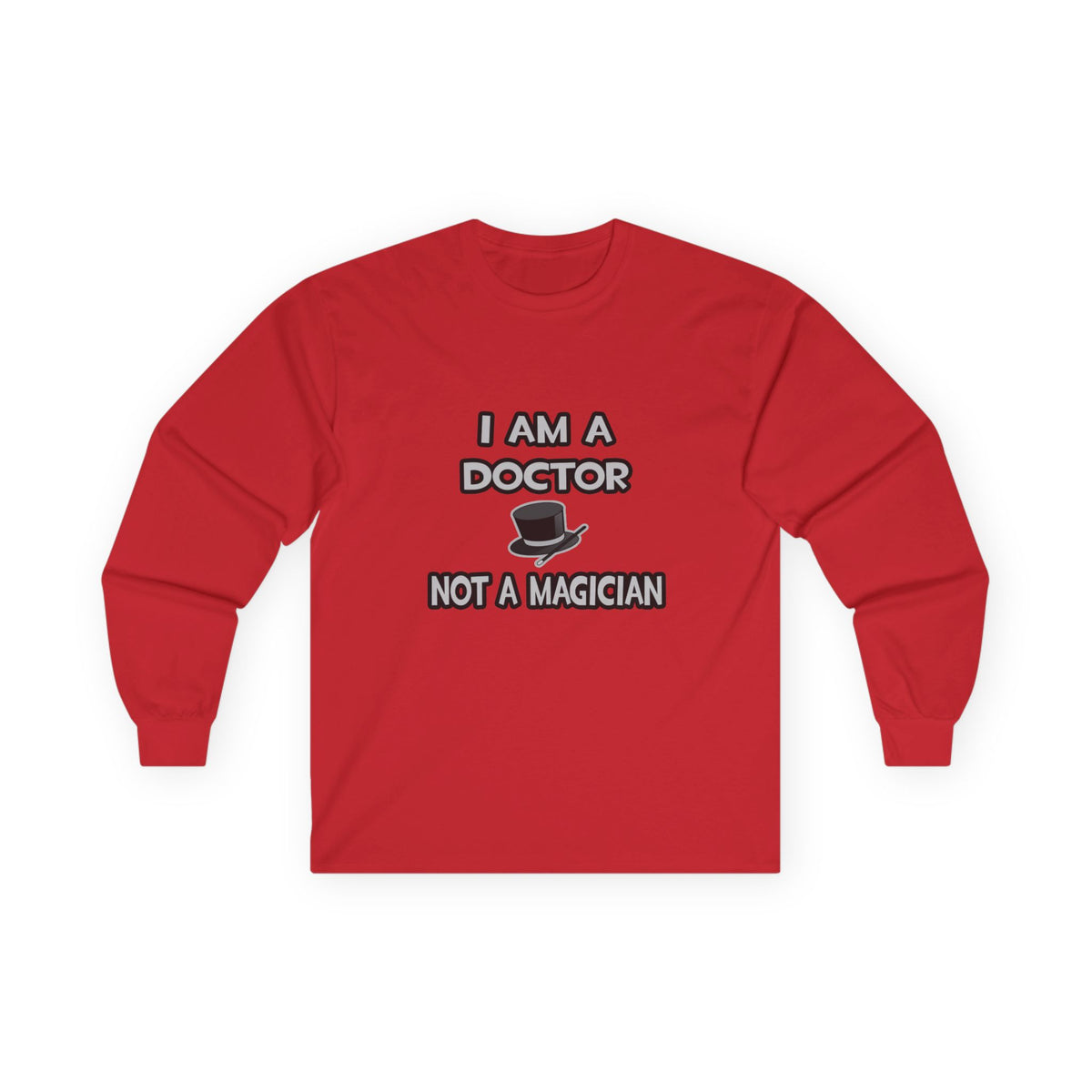 I Am A Doctor ... Not A Magician - Unisex Ultra Cotton Long Sleeve Tee