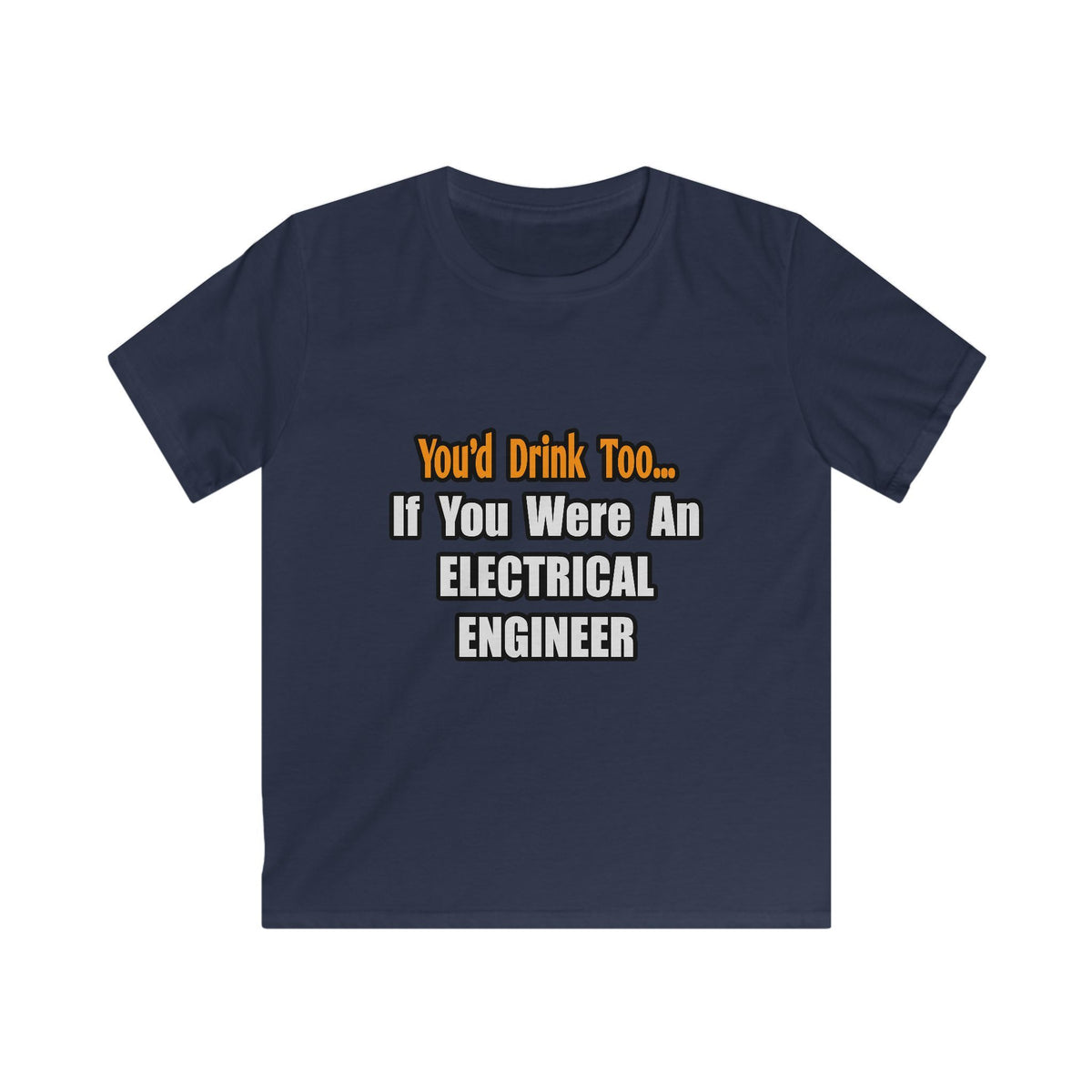 You'd Drink Too...Electrical Engineer - Kids Softstyle Tee
