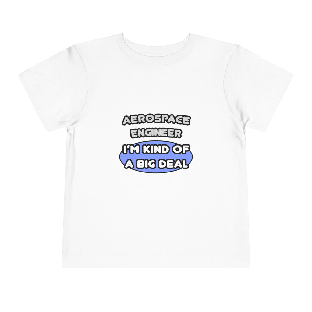 Aerospace Engineer...Kind of a Big Deal (2) - Toddler Short Sleeve Tee