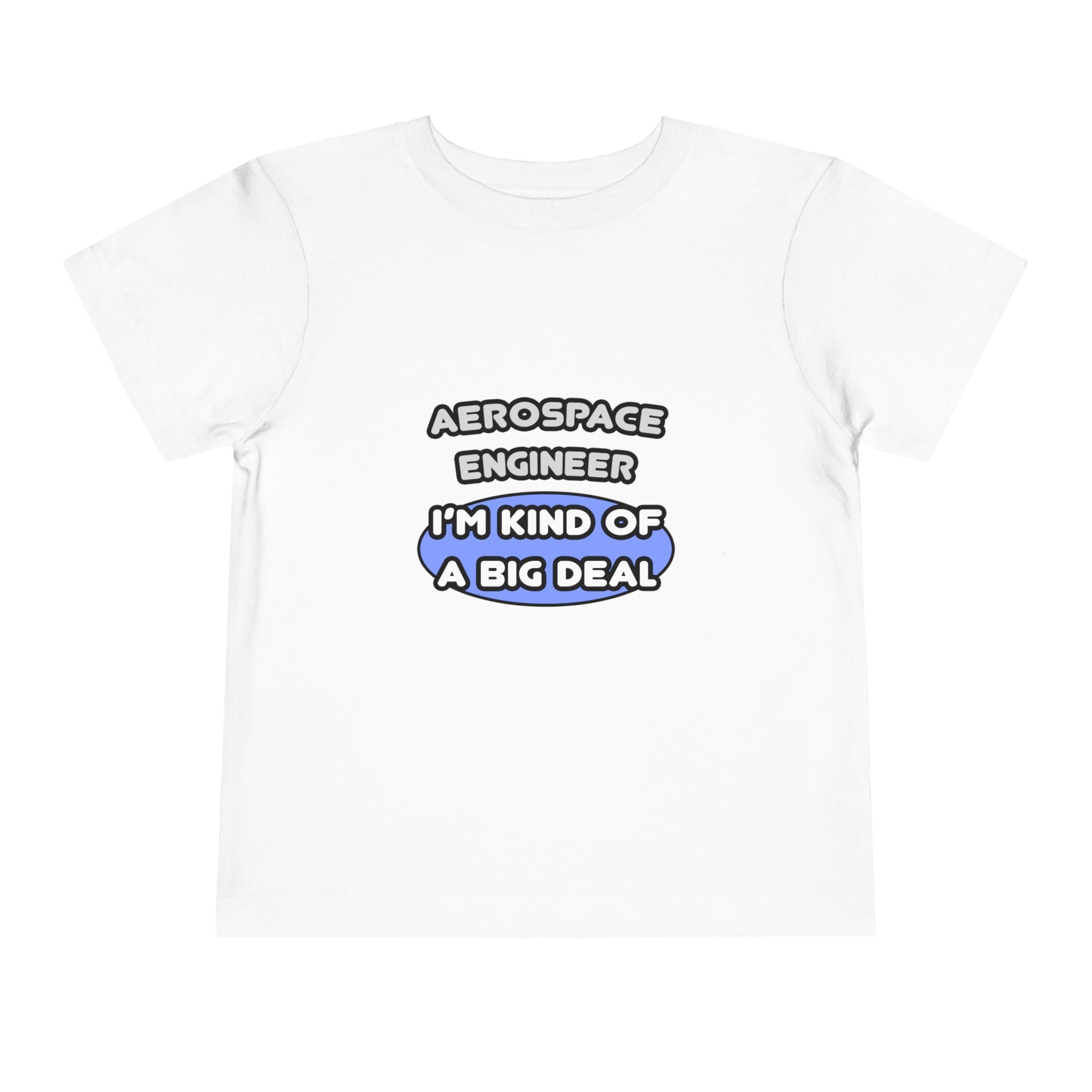 Aerospace Engineer...Kind of a Big Deal (2) - Toddler Short Sleeve Tee