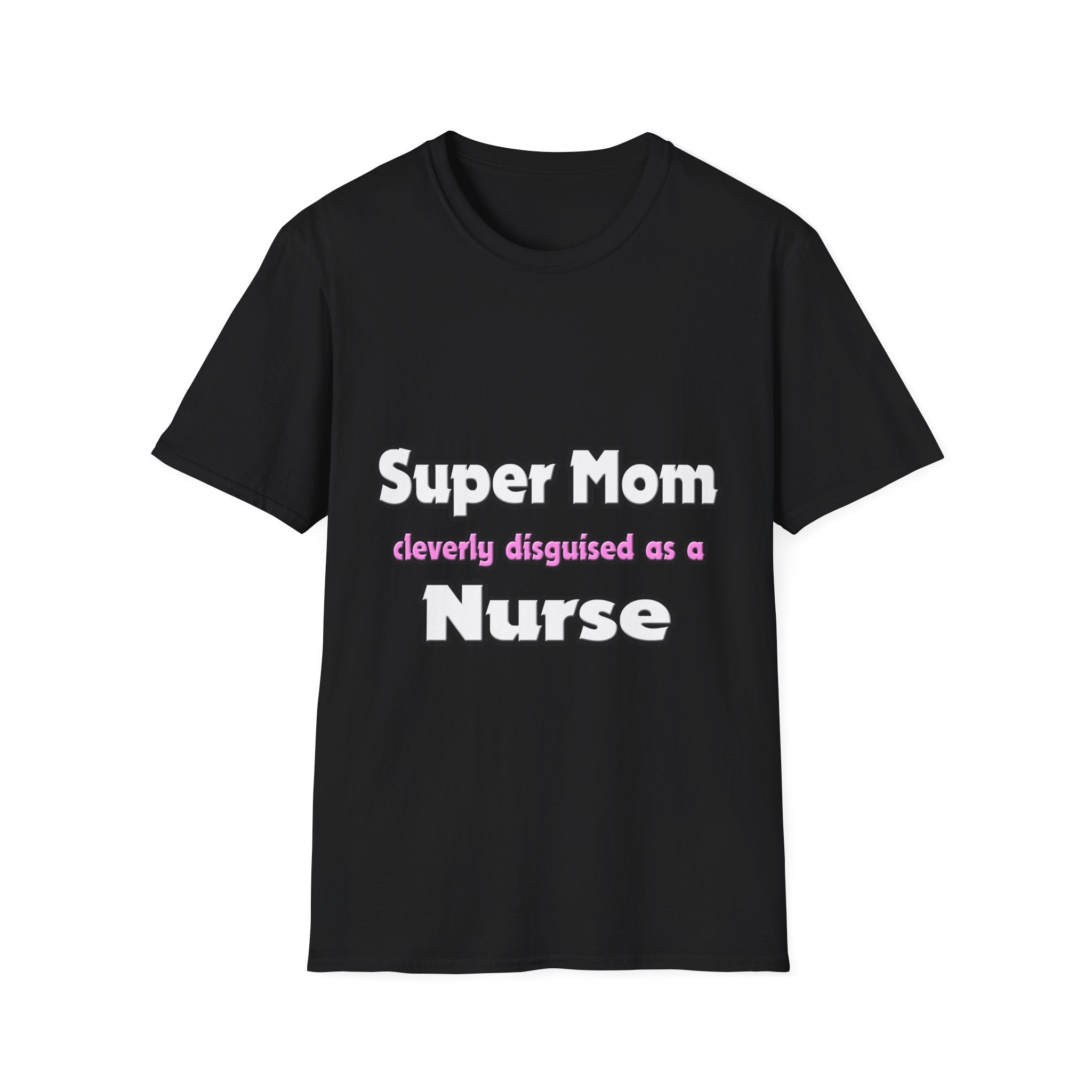 Super Mom ... Nurse - Unisex Softstyle T-Shirt