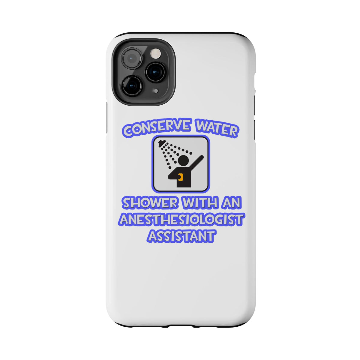 Conserve Water .. Shower With Anesthesiologist Asst - Tough Phone Cases