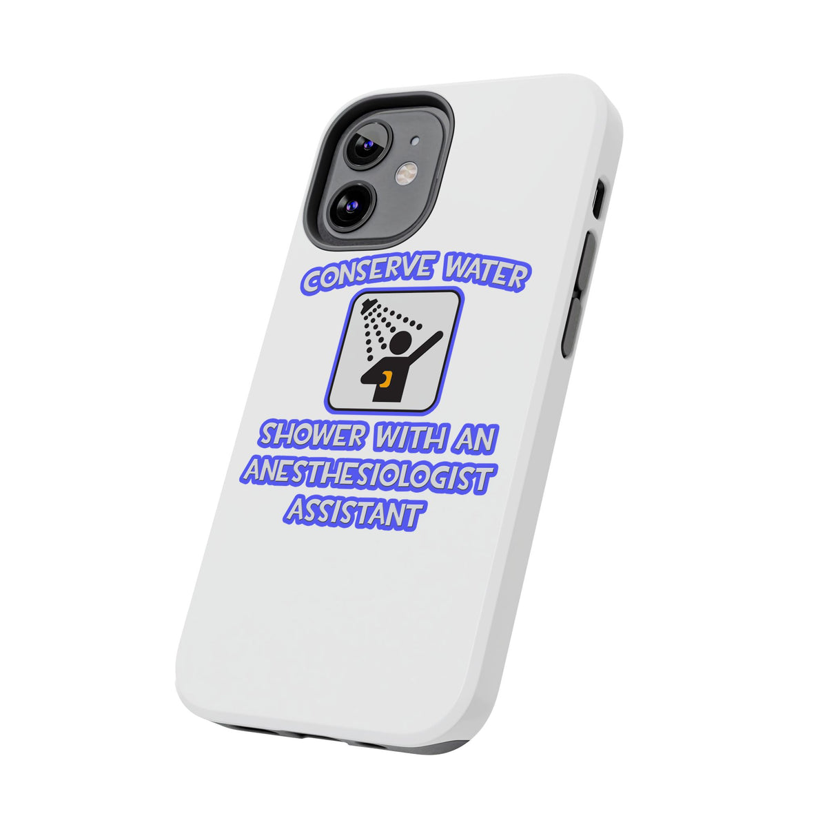 Conserve Water .. Shower With Anesthesiologist Asst - Tough Phone Cases