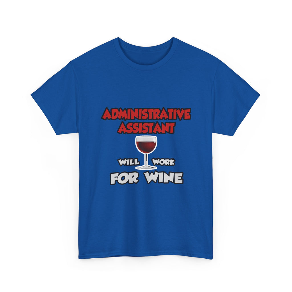 Admin Assistant ... Will Work For Wine - Unisex Heavy Cotton Tee