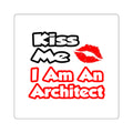 Kiss Me...I Am An Architect - Square Stickers