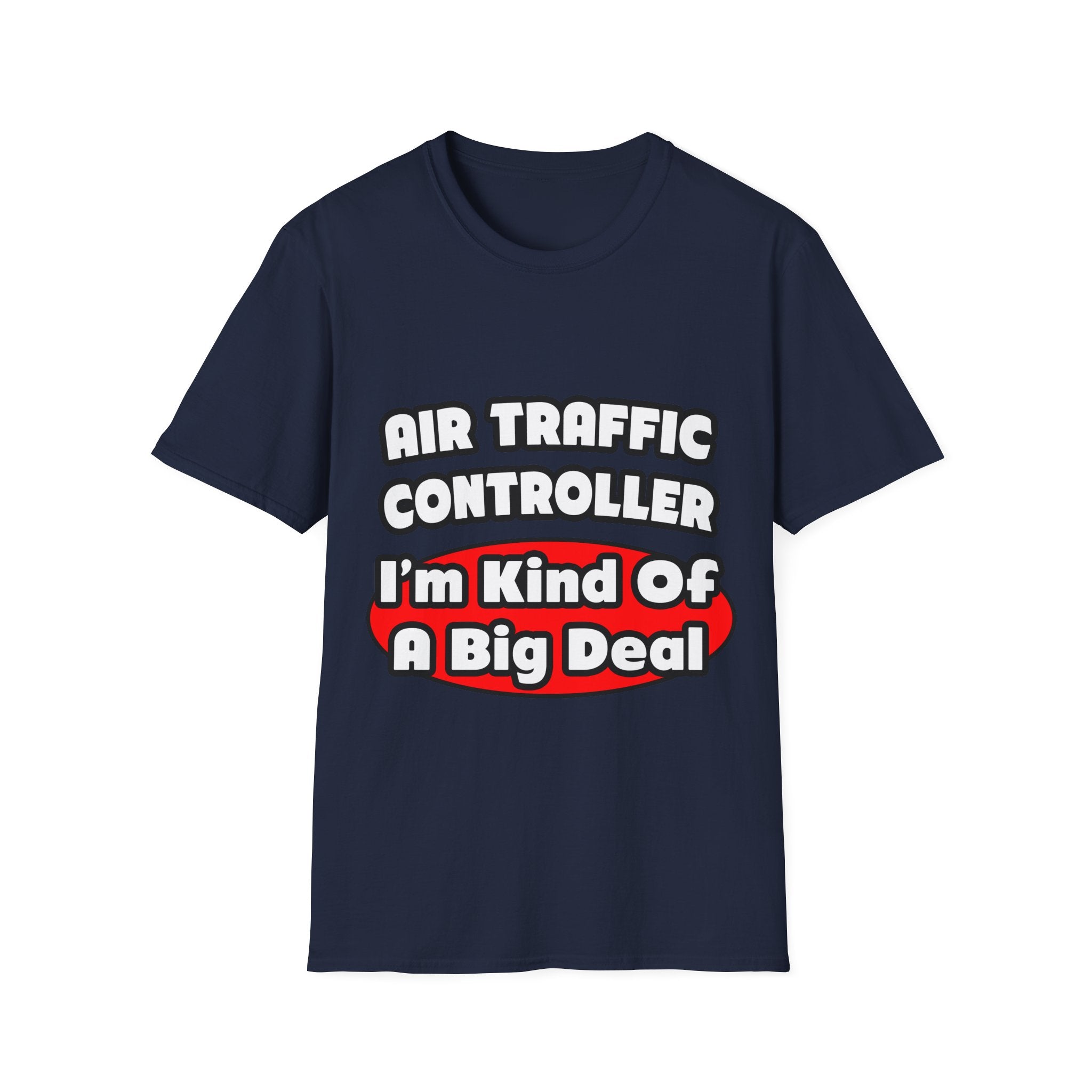Air Traffic Controller...Big Deal - Unisex Softstyle T-Shirt